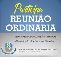 Reunião Ordinária na Câmara Municipal de São Gotardo, dia 24 de Abril 2018, às 19 horas. Participe! 